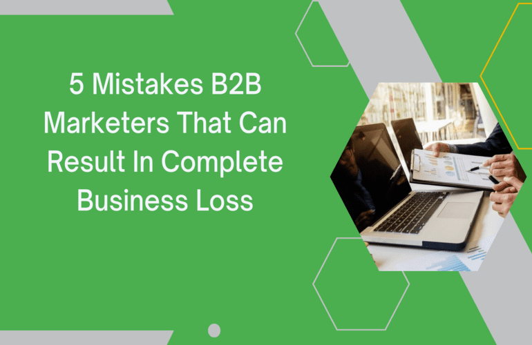 5 Mistake b2b Marketers That Can Result In Complete Business Loss