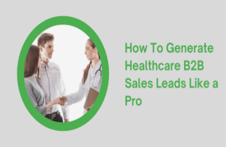 How To the Generate Healthcare B2B Sales Leads Like a Pro