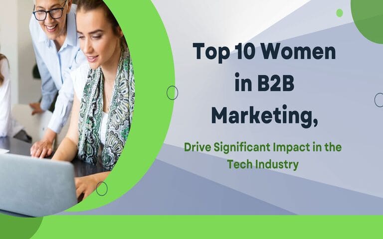Top 10 Women in B2B Marketing, Drive Significant Impact in the Tech Industry