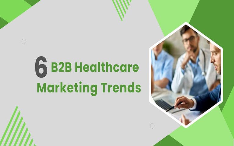 6 B2B Healthcare Marketing Trends of 2023!