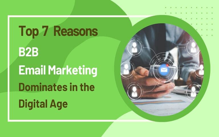 Top 7 Reasons B2B Email Marketing Dominates in the Digital Age
