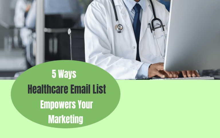5 Ways Healthcare Email List Empowers Your Marketing