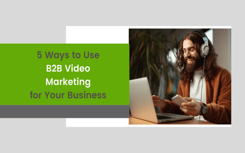 5 Ways to Use B2B Videos Marketing for Your Business
