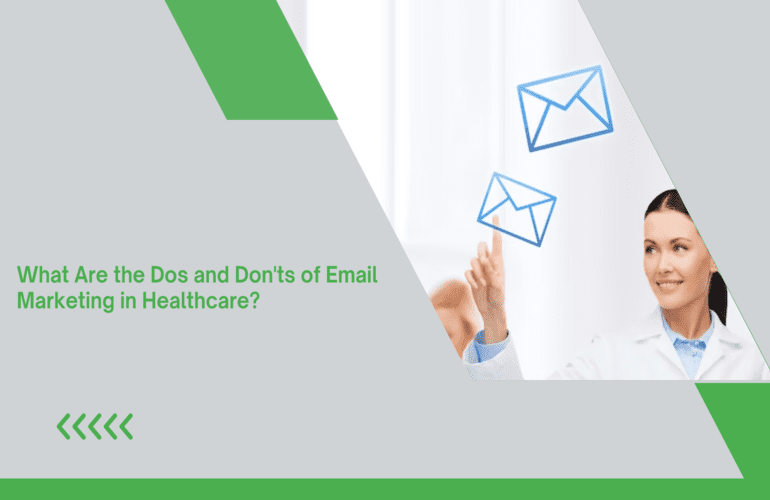 What Are the Dos and Don'ts of Email Marketing in Healthcare
