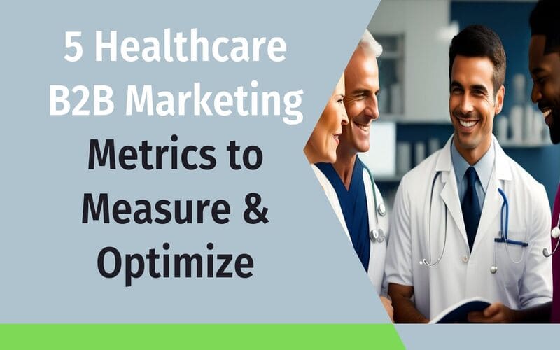 5 Healthcare B2B Marketing Metric to Measure & Optimize