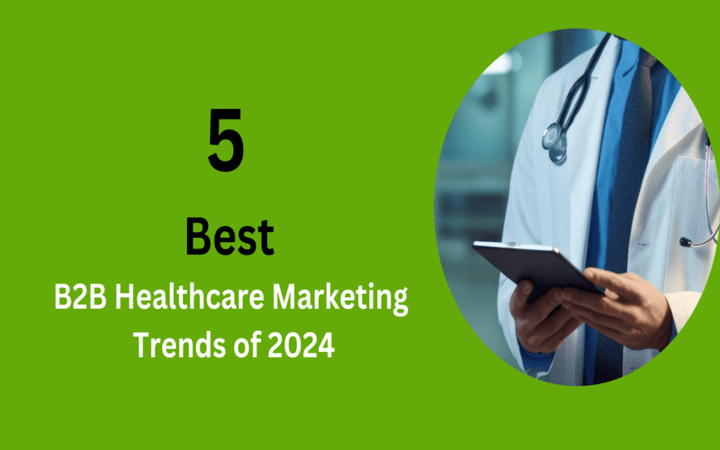 5 Best B2B Healthcares Marketing Trends of 2024